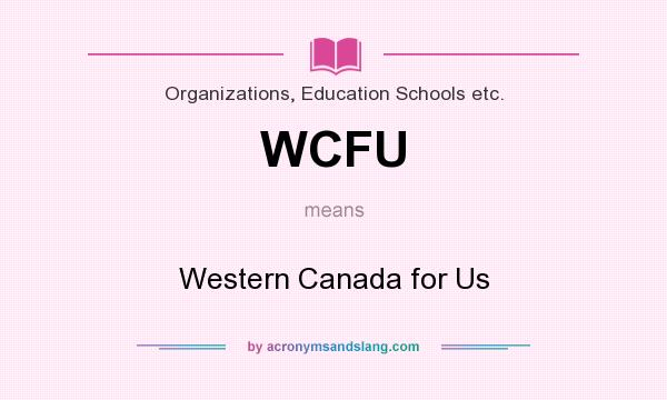 What does WCFU mean? It stands for Western Canada for Us
