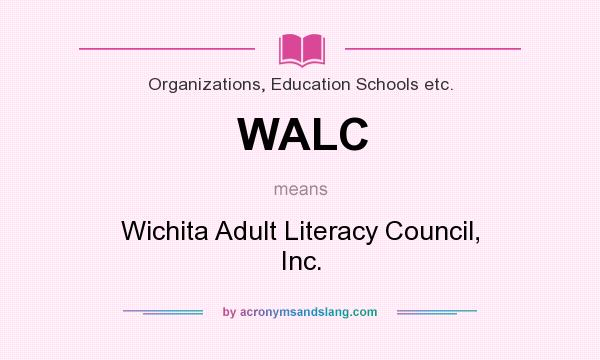 What does WALC mean? It stands for Wichita Adult Literacy Council, Inc.