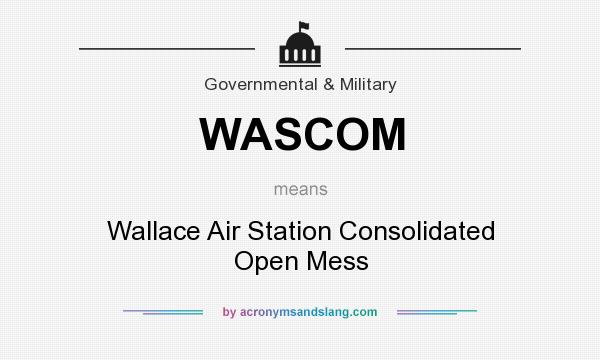 What does WASCOM mean? It stands for Wallace Air Station Consolidated Open Mess