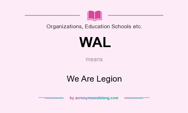 What does WAL mean? It stands for We Are Legion