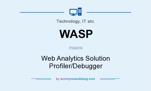 What does WASP mean? It stands for Web Analytics Solution Profiler/Debugger