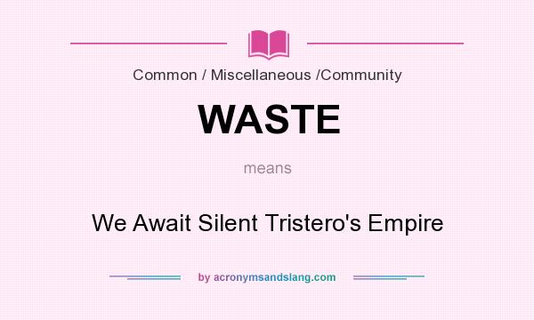 What does WASTE mean? It stands for We Await Silent Tristero`s Empire