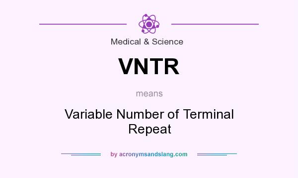 What does VNTR mean? It stands for Variable Number of Terminal Repeat