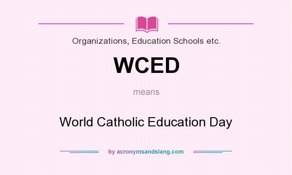 What does WCED mean? It stands for World Catholic Education Day
