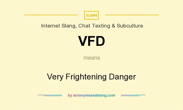 What does VFD mean? It stands for Very Frightening Danger