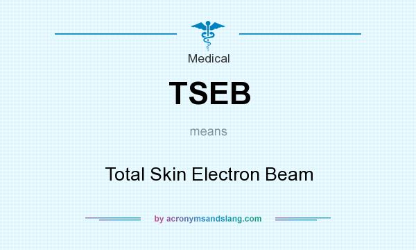 What does TSEB mean? It stands for Total Skin Electron Beam