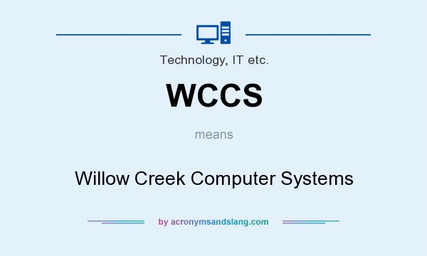 What does WCCS mean? It stands for Willow Creek Computer Systems