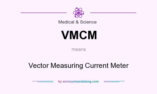 What does VMCM mean? It stands for Vector Measuring Current Meter