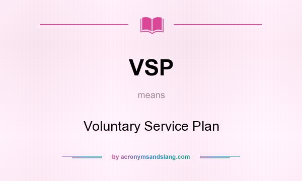 What does VSP mean? It stands for Voluntary Service Plan