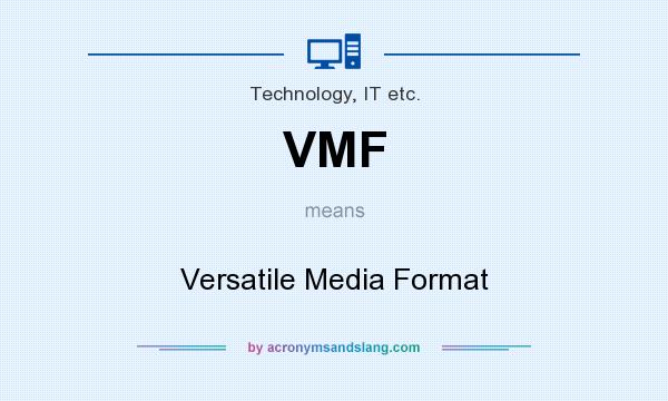 What does VMF mean? It stands for Versatile Media Format