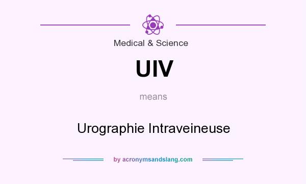 What does UIV mean? It stands for Urographie Intraveineuse