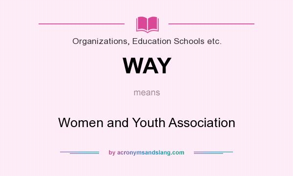 What does WAY mean? It stands for Women and Youth Association