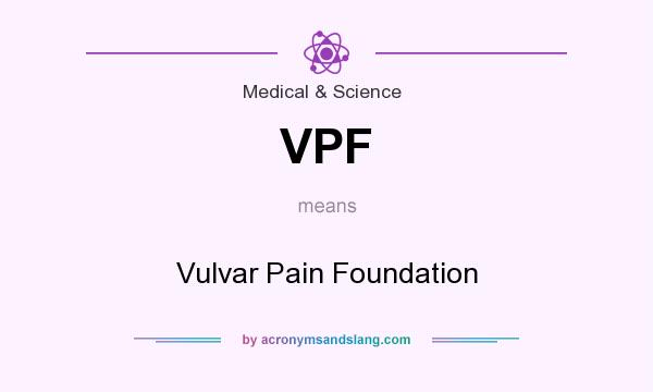 What does VPF mean? It stands for Vulvar Pain Foundation