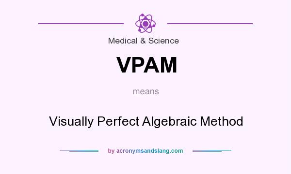 What does VPAM mean? It stands for Visually Perfect Algebraic Method