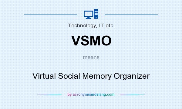 What does VSMO mean? It stands for Virtual Social Memory Organizer