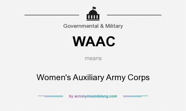 What does WAAC mean? It stands for Women`s Auxiliary Army Corps