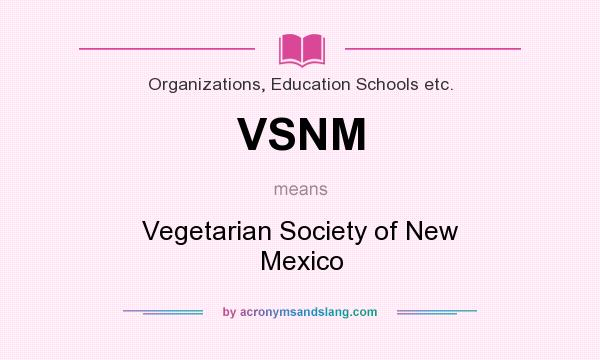 What does VSNM mean? It stands for Vegetarian Society of New Mexico