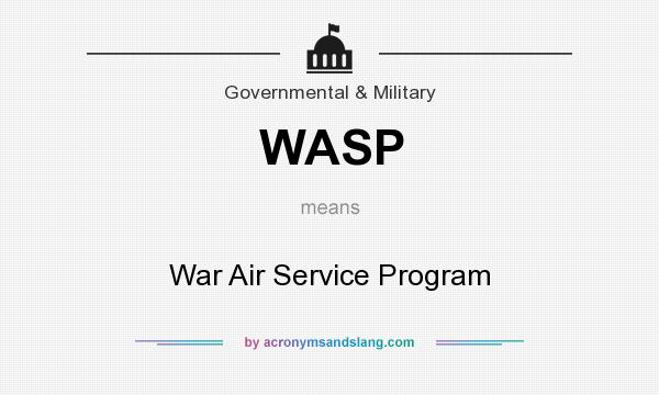 What does WASP mean? It stands for War Air Service Program