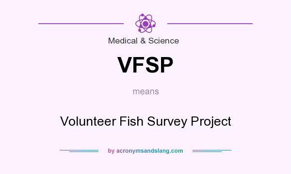 What does VFSP mean? It stands for Volunteer Fish Survey Project