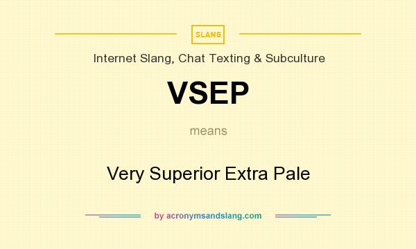 What does VSEP mean? It stands for Very Superior Extra Pale