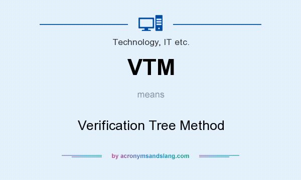 What does VTM mean? It stands for Verification Tree Method