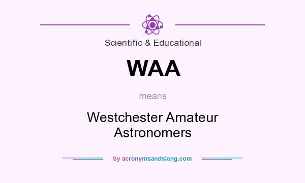 What does WAA mean? It stands for Westchester Amateur Astronomers