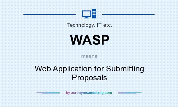 What does WASP mean? It stands for Web Application for Submitting Proposals