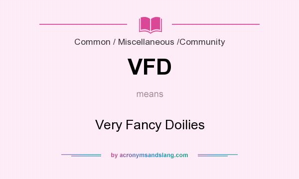 What does VFD mean? It stands for Very Fancy Doilies