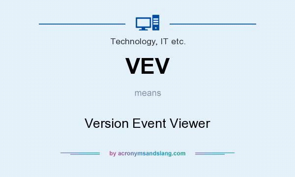 What does VEV mean? It stands for Version Event Viewer