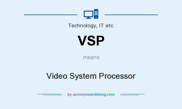 What does VSP mean? It stands for Video System Processor