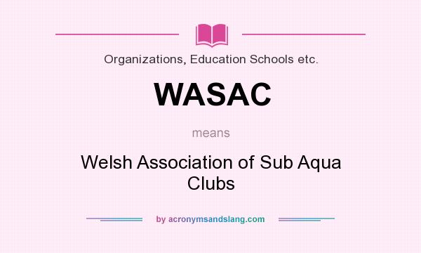 What does WASAC mean? It stands for Welsh Association of Sub Aqua Clubs