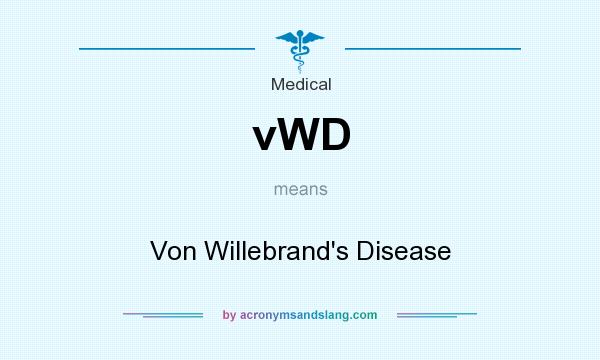 What does vWD mean? It stands for Von Willebrand`s Disease