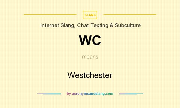 What does WC mean? It stands for Westchester