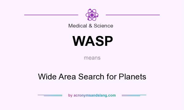 What does WASP mean? It stands for Wide Area Search for Planets