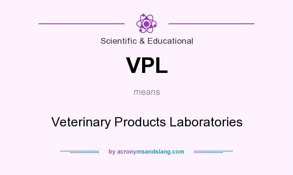 What does VPL mean? It stands for Veterinary Products Laboratories