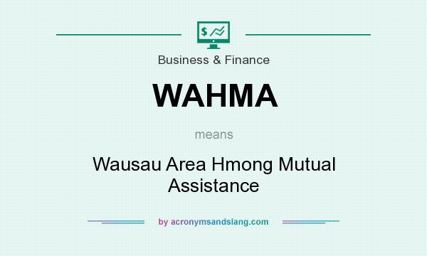 What does WAHMA mean? It stands for Wausau Area Hmong Mutual Assistance