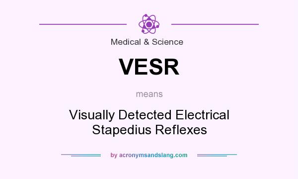 What does VESR mean? It stands for Visually Detected Electrical Stapedius Reflexes