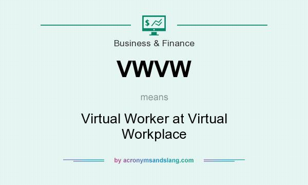 What does VWVW mean? It stands for Virtual Worker at Virtual Workplace