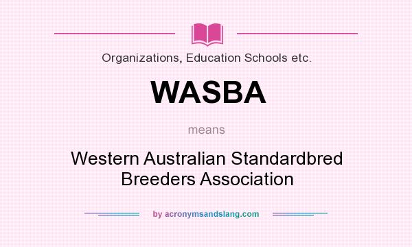 What does WASBA mean? It stands for Western Australian Standardbred Breeders Association