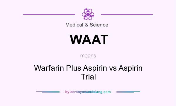 What does WAAT mean? It stands for Warfarin Plus Aspirin vs Aspirin Trial