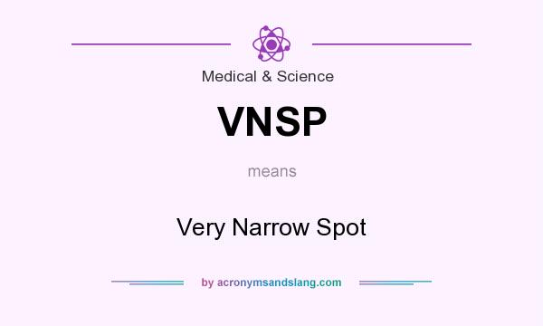 What does VNSP mean? It stands for Very Narrow Spot