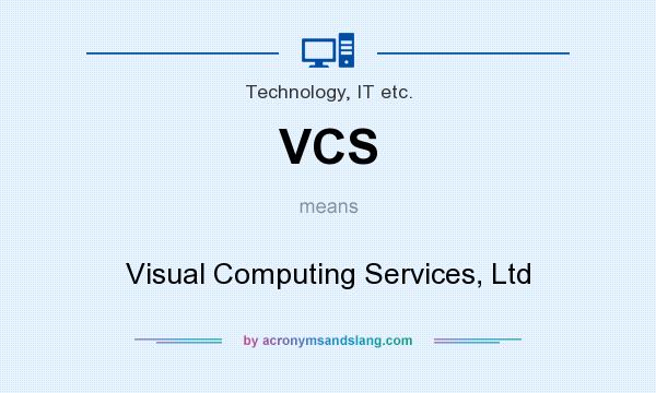 What does VCS mean? It stands for Visual Computing Services, Ltd