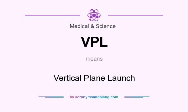 What does VPL mean? It stands for Vertical Plane Launch