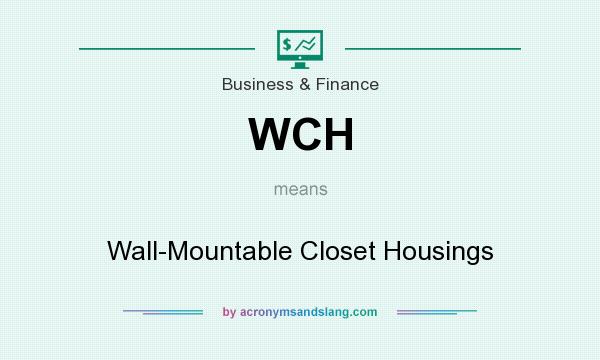 What does WCH mean? It stands for Wall-Mountable Closet Housings