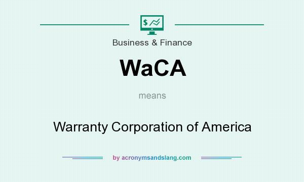 What does WaCA mean? It stands for Warranty Corporation of America