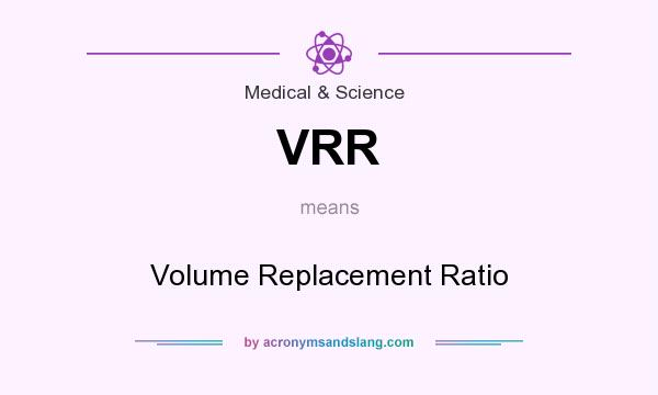 What does VRR mean? It stands for Volume Replacement Ratio