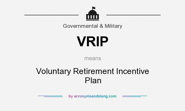 What does VRIP mean? It stands for Voluntary Retirement Incentive Plan