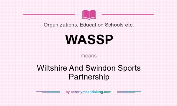 What does WASSP mean? It stands for Wiltshire And Swindon Sports Partnership