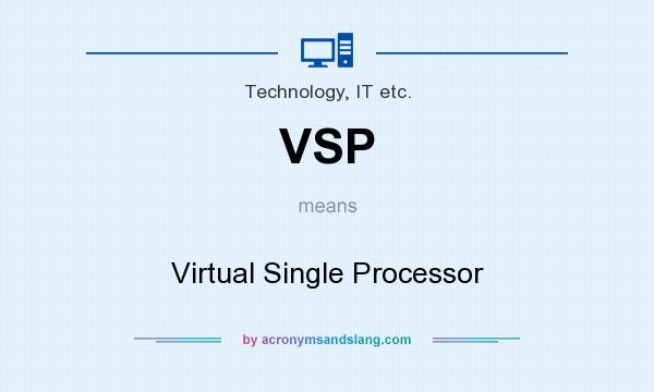 What does VSP mean? It stands for Virtual Single Processor