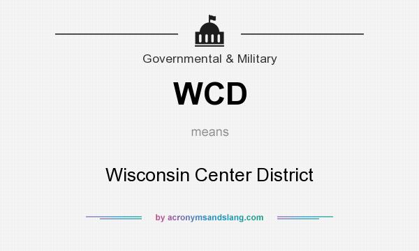 What does WCD mean? It stands for Wisconsin Center District